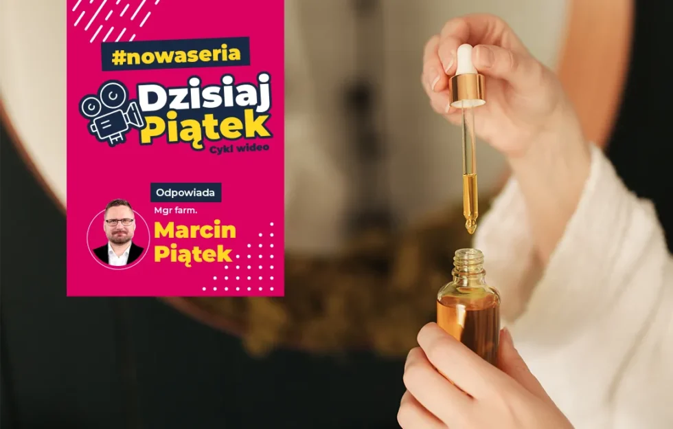 Osoba trzyma kroplomierz z olejem nad małą szklaną butelką. Po lewej stronie grafika reklamuje serię filmów z udziałem Marcina Piątka, zatytułowaną Dzisiaj Piątek.
